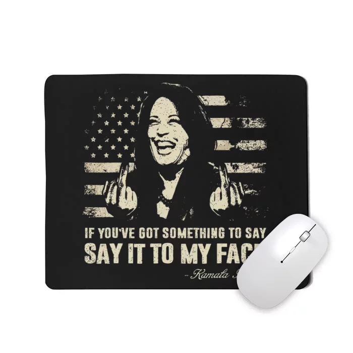 Say It To My Face Kamala Harris President Debate Mousepad