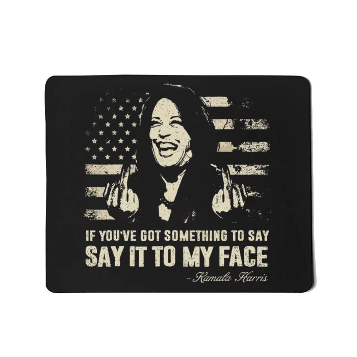 Say It To My Face Kamala Harris President Debate Mousepad