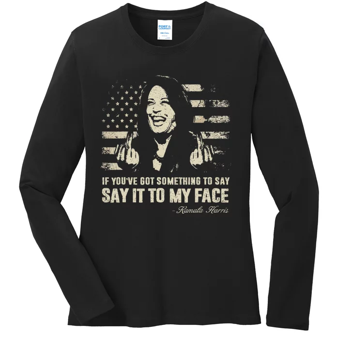 Say It To My Face Kamala Harris President Debate Ladies Long Sleeve Shirt