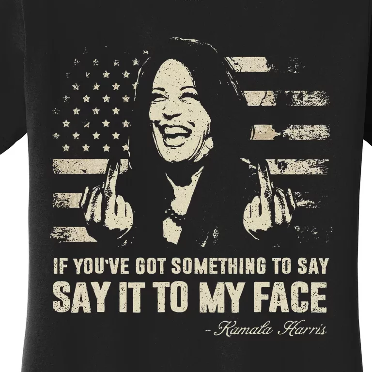 Say It To My Face Kamala Harris President Debate Women's T-Shirt