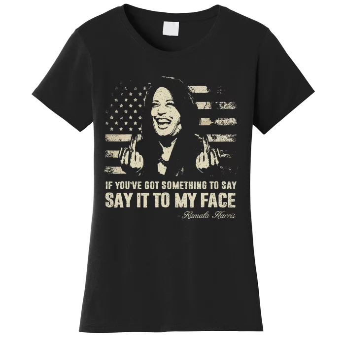 Say It To My Face Kamala Harris President Debate Women's T-Shirt