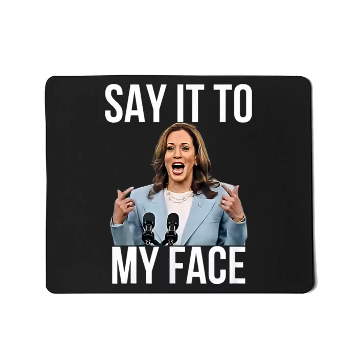 Say It To My Face Kamala Harris Debates 2024 Mousepad