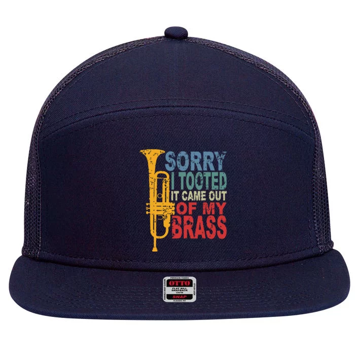 Sorry I Tooted It Came Out Of My Brass Funny Trumpet Quote 7 Panel Mesh Trucker Snapback Hat