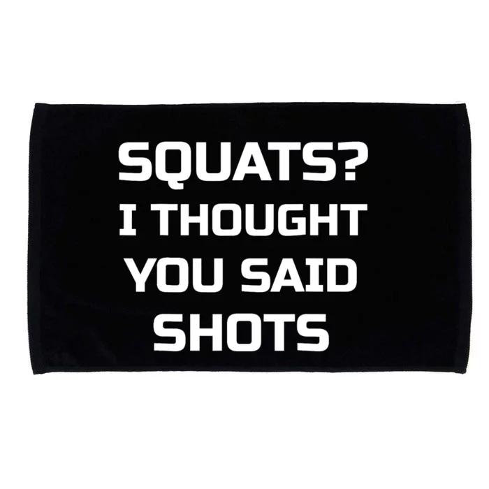 Squats? I Thought You Said Shots Funny Workout Gym Microfiber Hand Towel