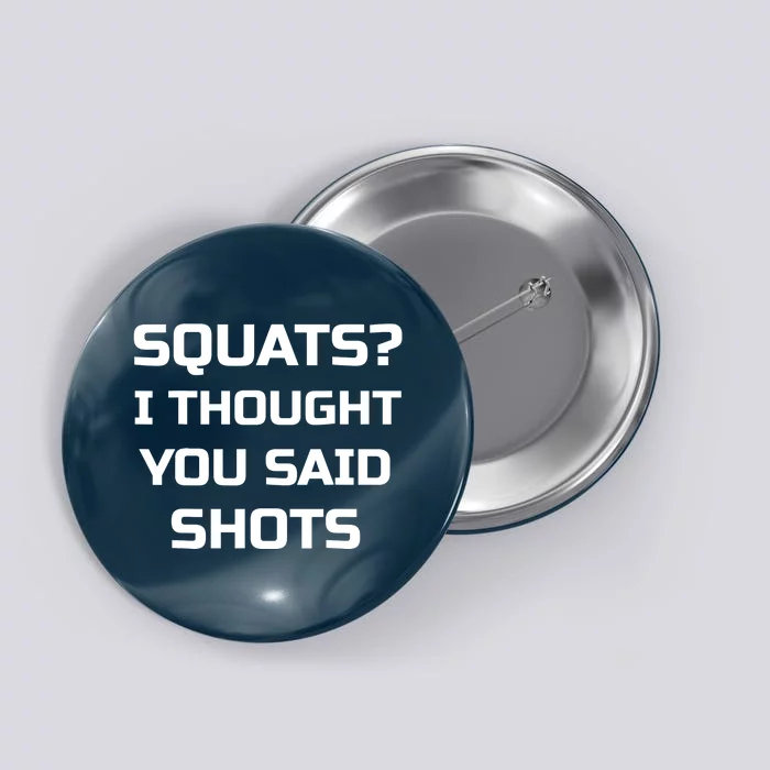 Squats? I Thought You Said Shots Funny Workout Gym Button