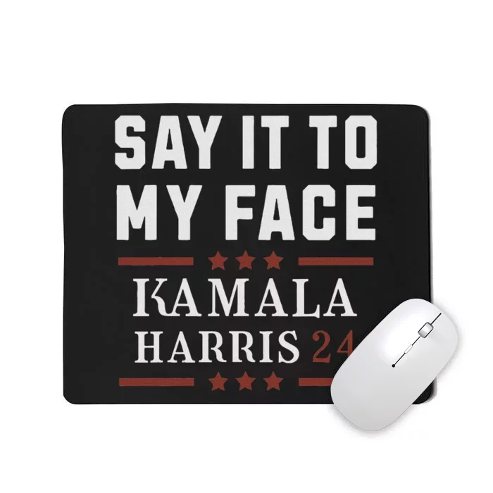 Say It To My Face Mousepad