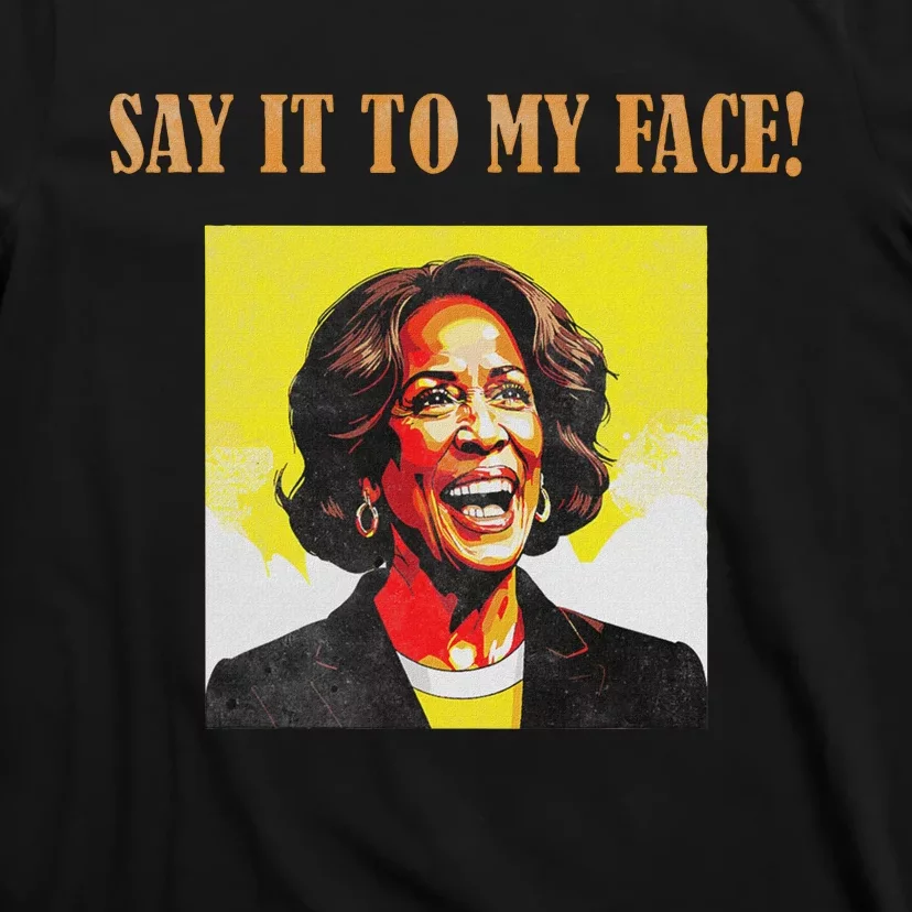 Say It To My Face Harris T-Shirt