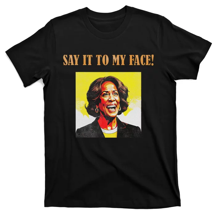 Say It To My Face Harris T-Shirt