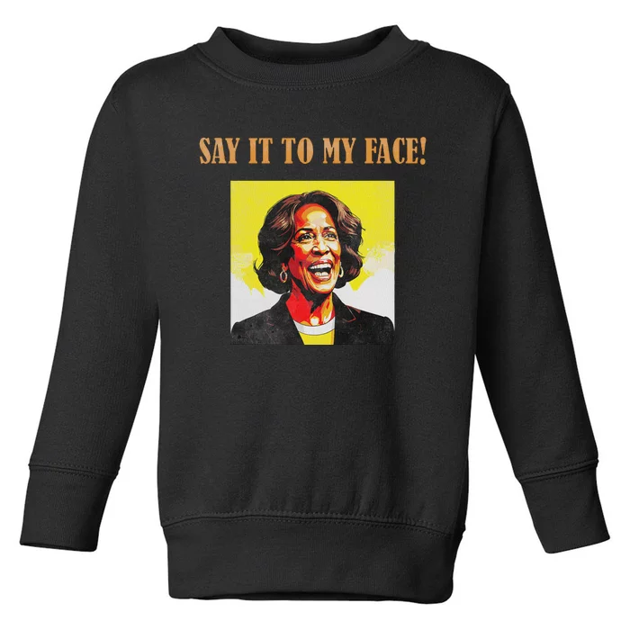 Say It To My Face Harris Toddler Sweatshirt