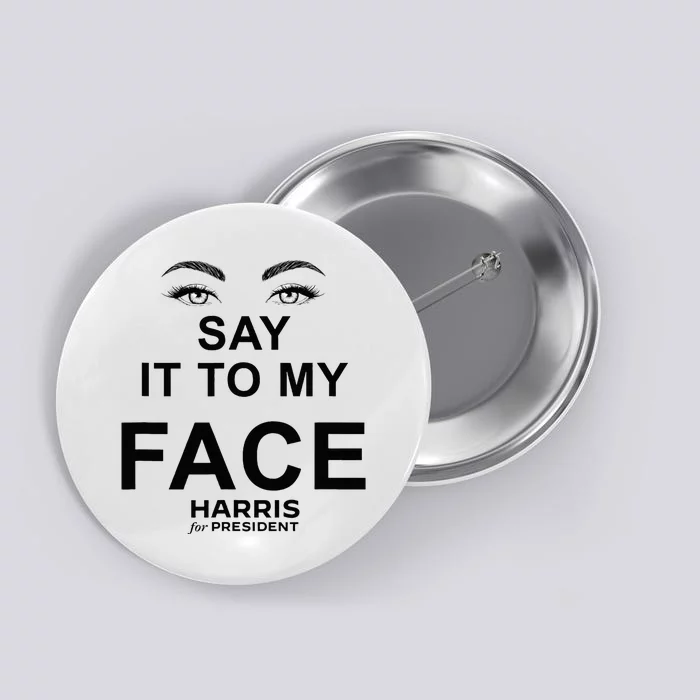 Say It To My Face By Josheeirl Button