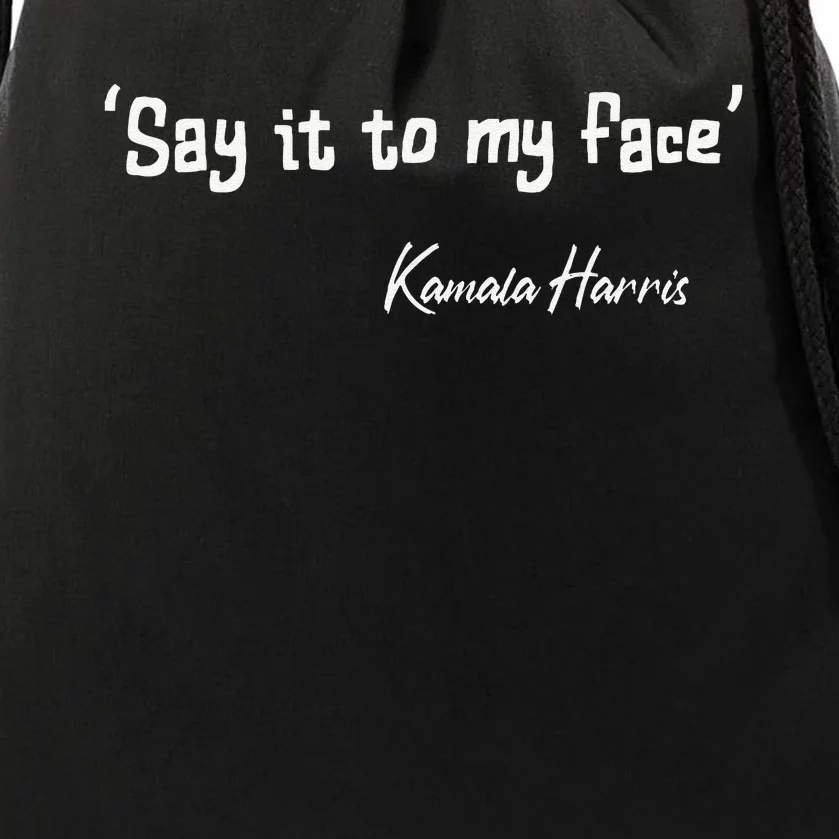 Say It To My Face Kamala Harris 2024 Quote Gift Drawstring Bag