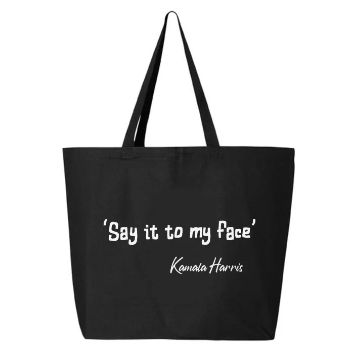 Say It To My Face Kamala Harris 2024 Quote Gift 25L Jumbo Tote