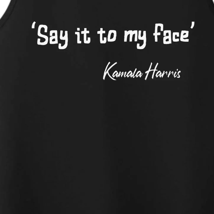 Say It To My Face Kamala Harris 2024 Quote Gift Performance Tank