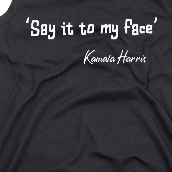 Say It To My Face Kamala Harris 2024 Quote Gift Tank Top