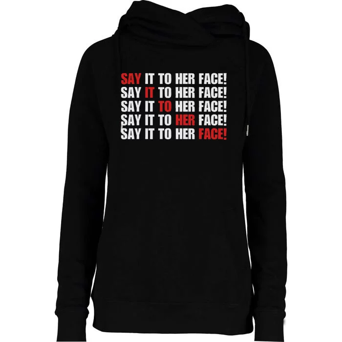 Say It To Her Face Womens Funnel Neck Pullover Hood