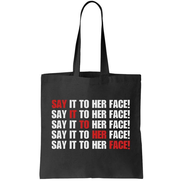 Say It To Her Face Tote Bag