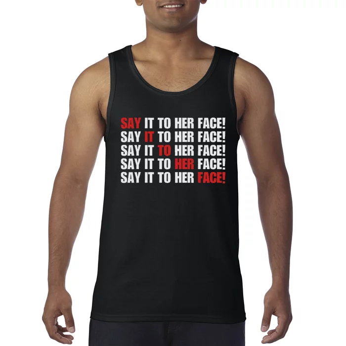 Say It To Her Face Tank Top