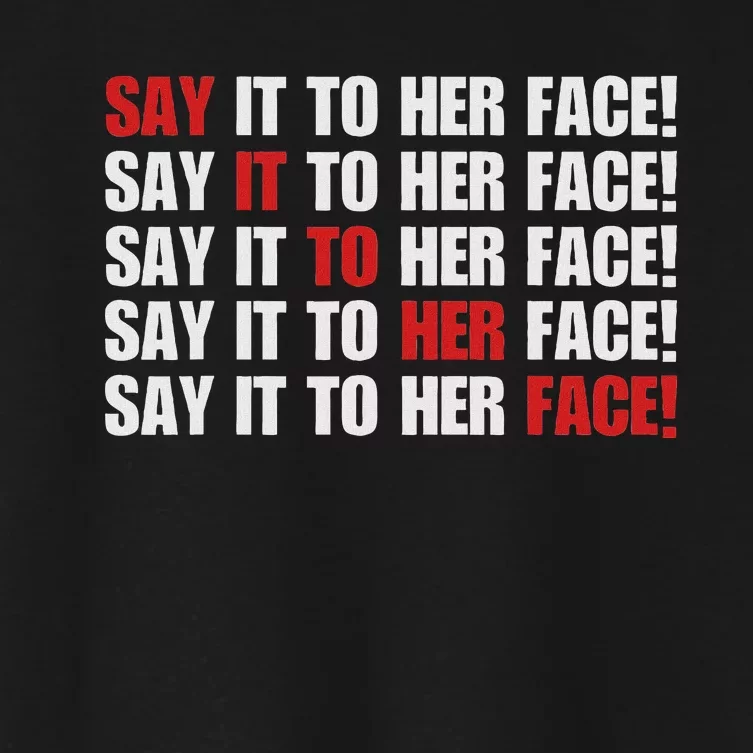 Say It To Her Face Women's Crop Top Tee