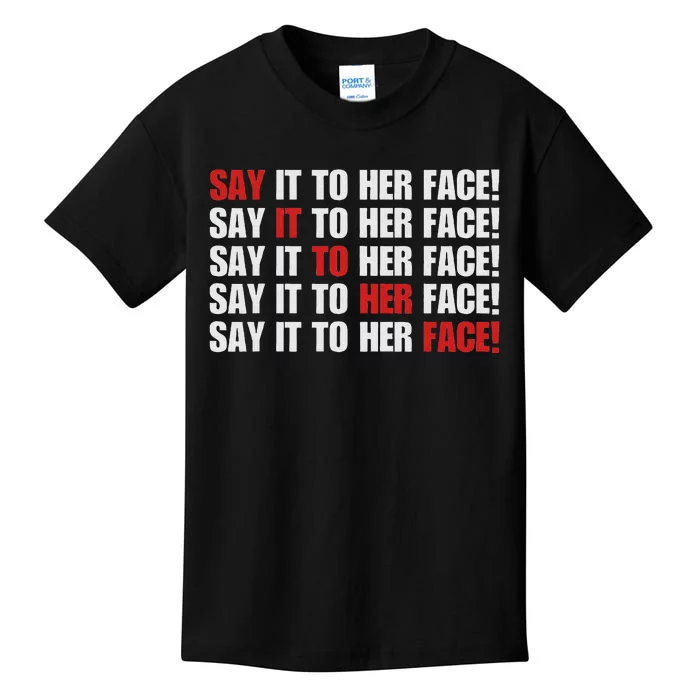 Say It To Her Face Kids T-Shirt