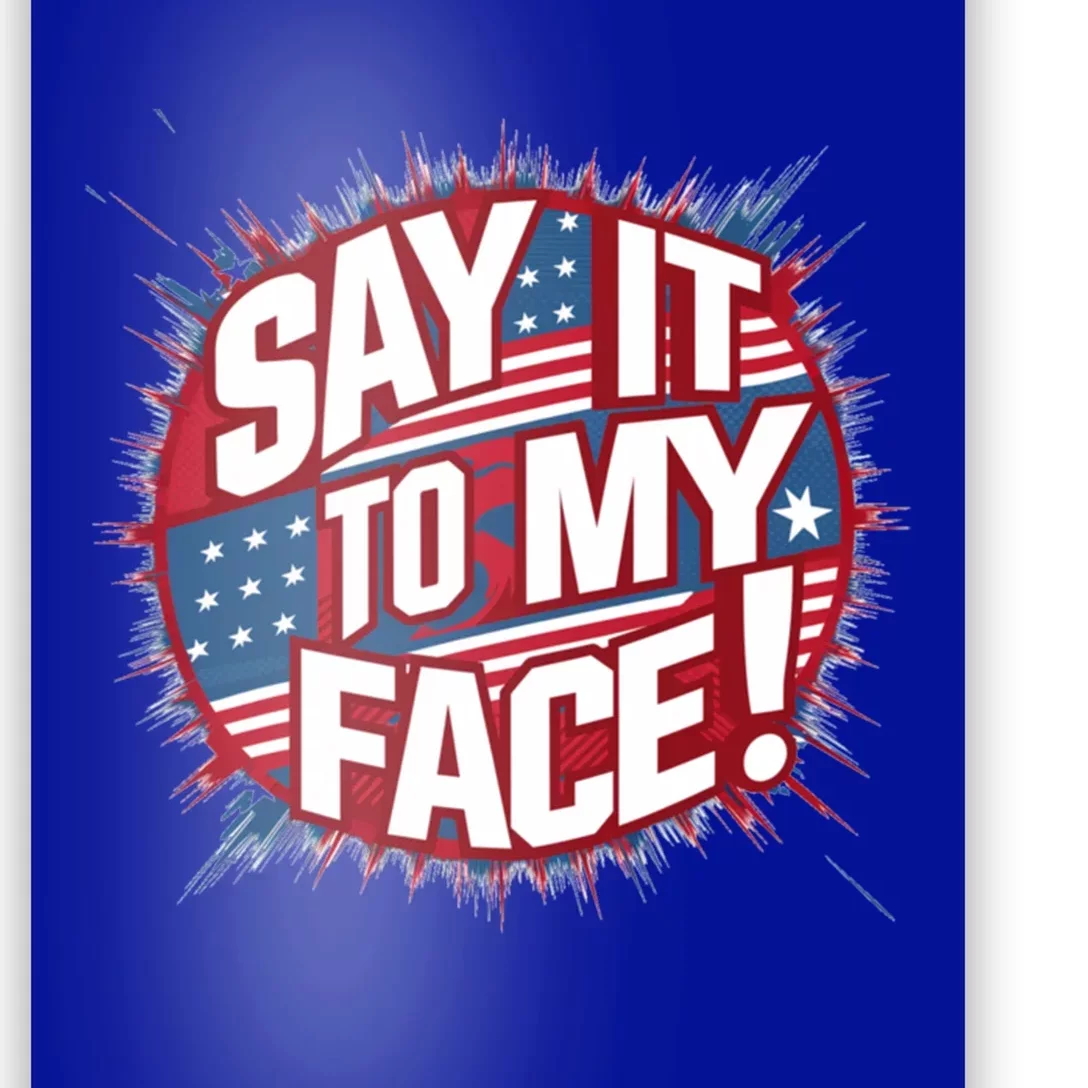 Say It To My Face Democratic Fun Cool Gift Poster