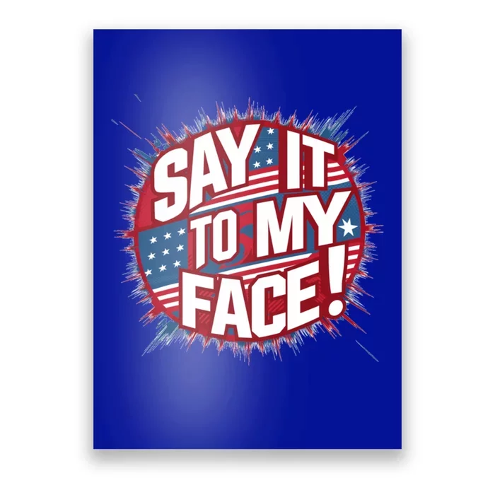 Say It To My Face Democratic Fun Cool Gift Poster