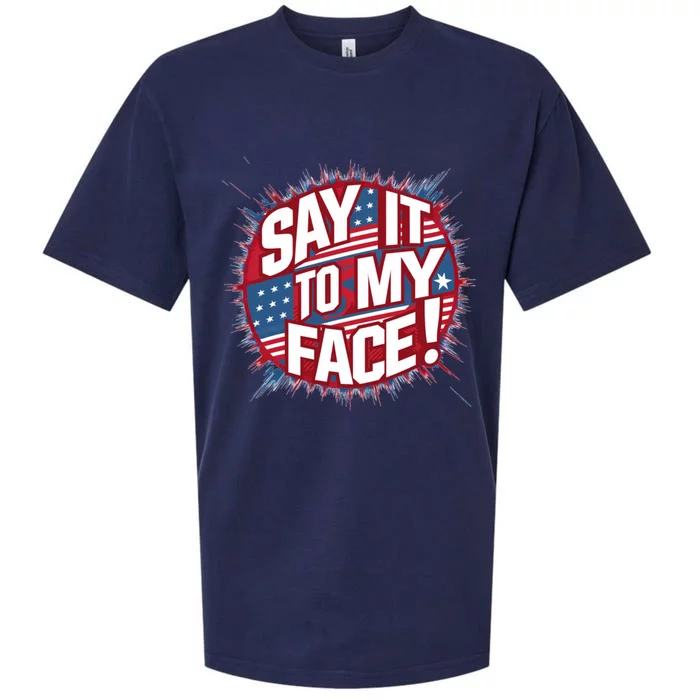 Say It To My Face Democratic Fun Cool Gift Sueded Cloud Jersey T-Shirt