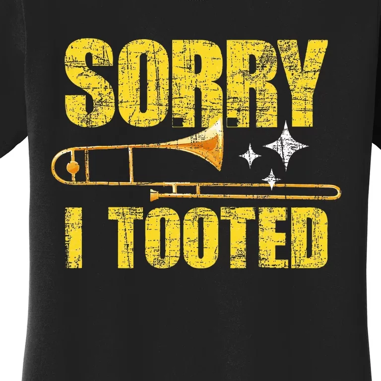 Sorry I Tooted Trombone Trombonist Music Brass Wind Player Women's T-Shirt