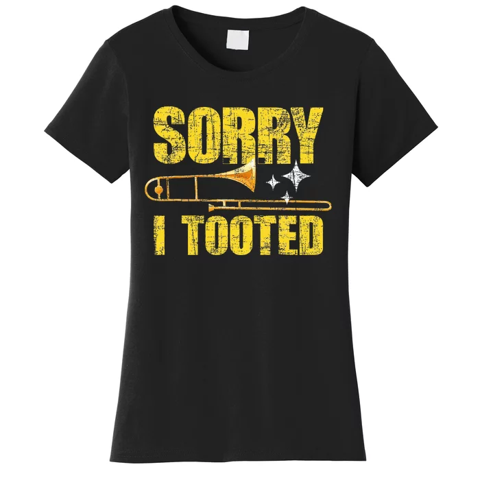 Sorry I Tooted Trombone Trombonist Music Brass Wind Player Women's T-Shirt