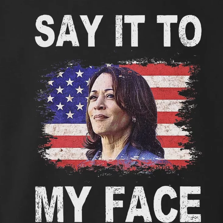 Say It To My Face Funny Kamala Harris Addresses Trump Toddler Hoodie