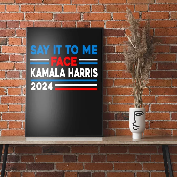 Say It To My Face Kamala Harris 2024 Poster