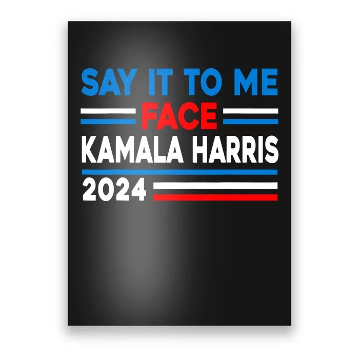 Say It To My Face Kamala Harris 2024 Poster