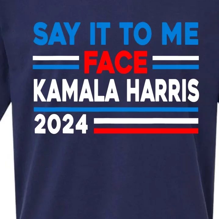 Say It To My Face Kamala Harris 2024 Sueded Cloud Jersey T-Shirt