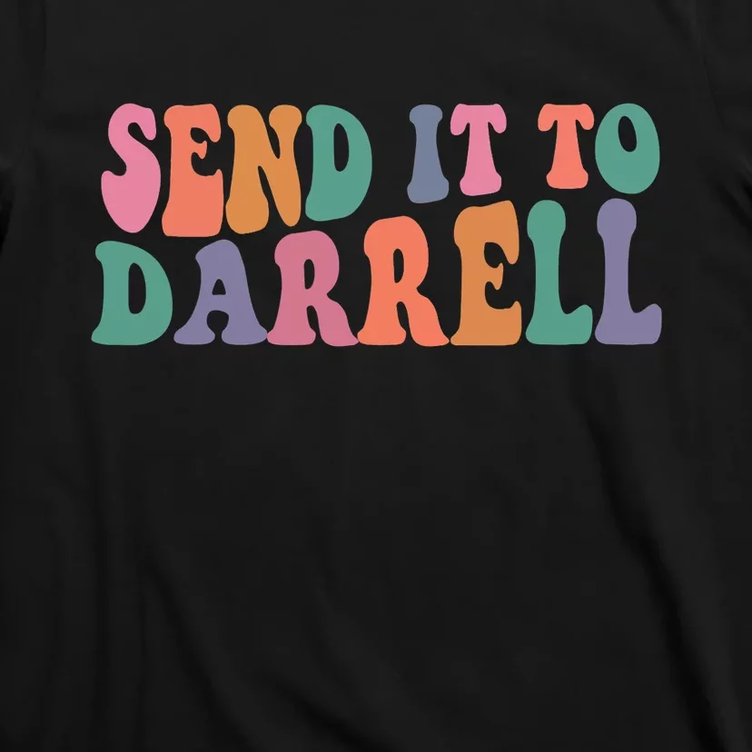 Send It To Darrell Send It To Daryl Send It To Darrel T-Shirt