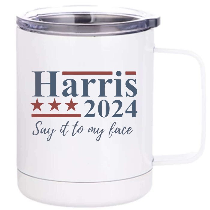 Say It To My Face Kamala Harris 2024 Front & Back 12oz Stainless Steel Tumbler Cup