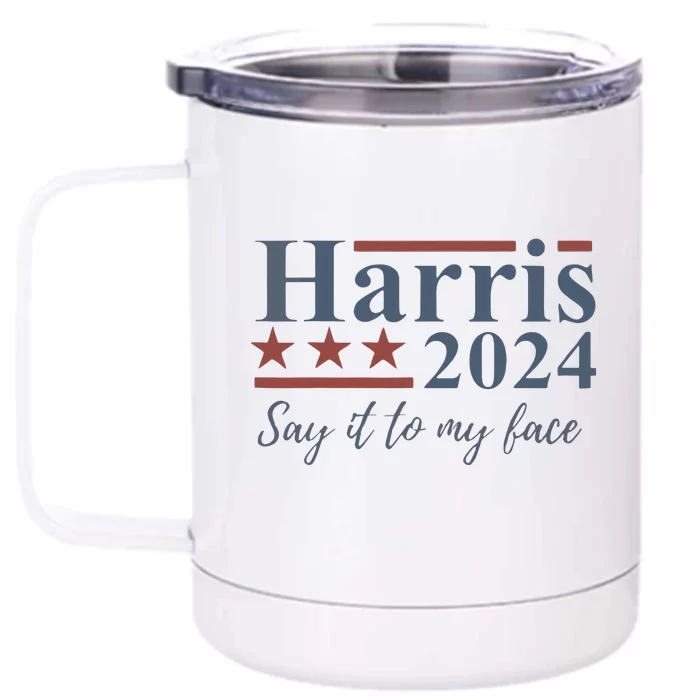 Say It To My Face Kamala Harris 2024 Front & Back 12oz Stainless Steel Tumbler Cup