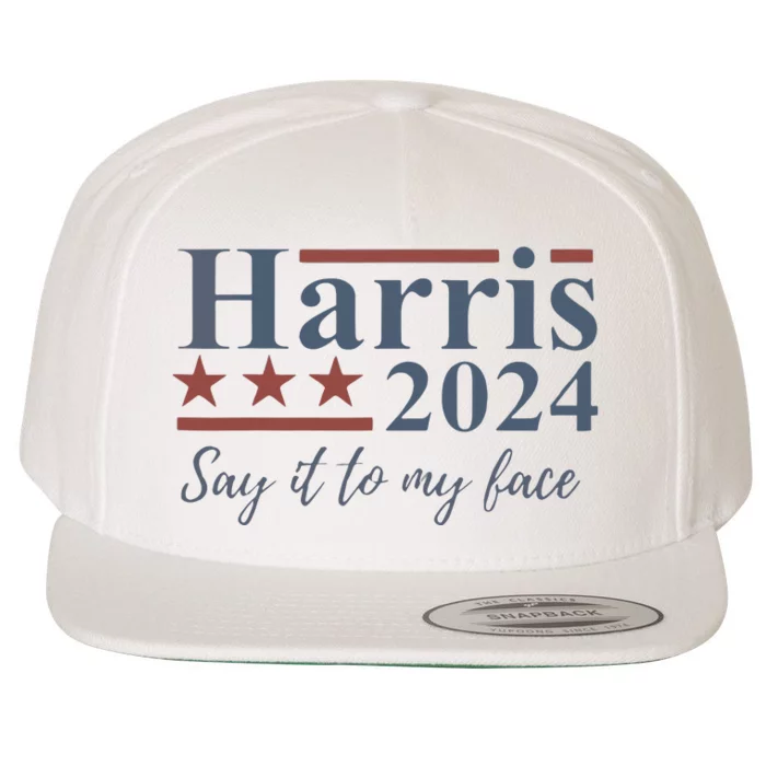 Say It To My Face Kamala Harris 2024 Wool Snapback Cap