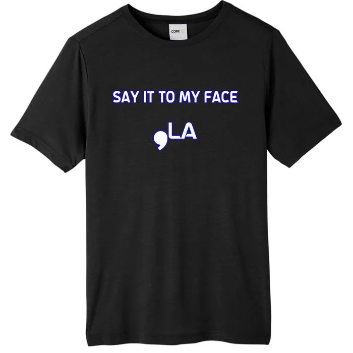 Say It To My Face ChromaSoft Performance T-Shirt