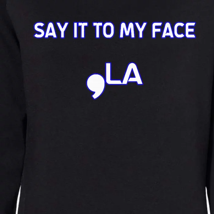 Say It To My Face Womens California Wash Sweatshirt