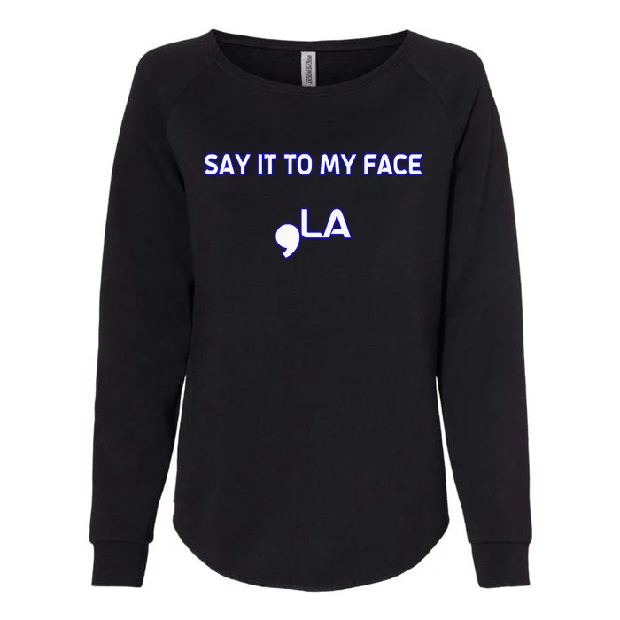 Say It To My Face Womens California Wash Sweatshirt