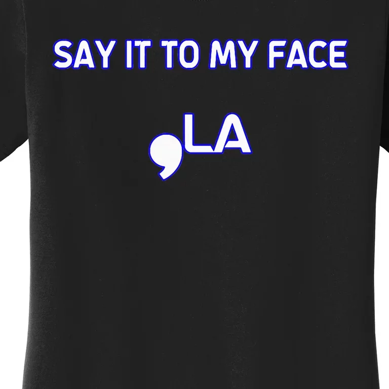 Say It To My Face Women's T-Shirt