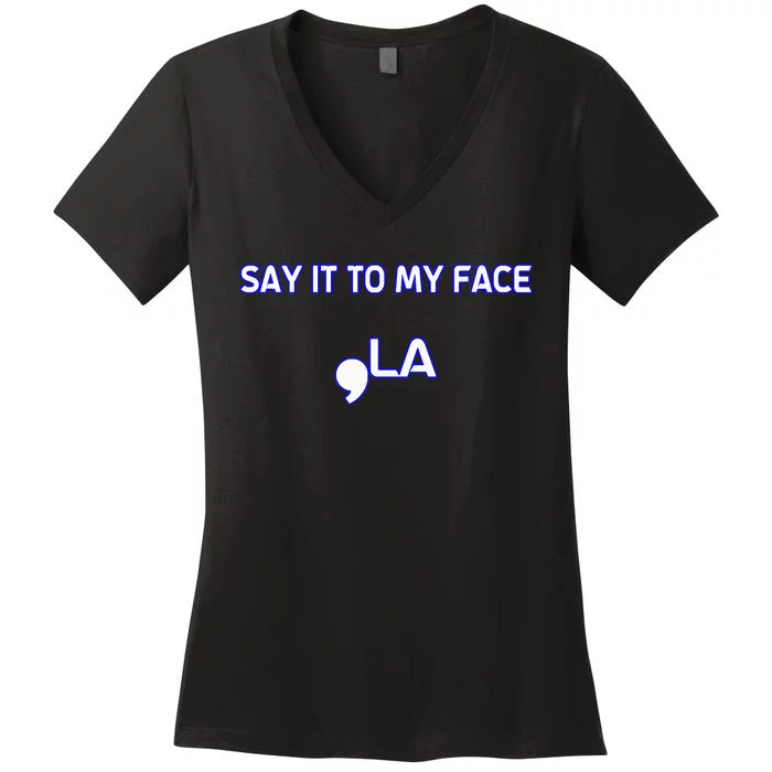 Say It To My Face Women's V-Neck T-Shirt