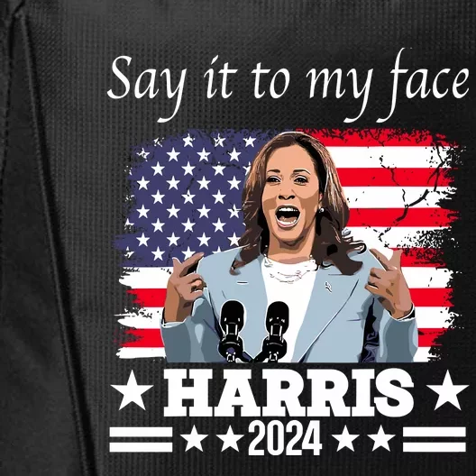 Say It To My Face Kamala Harris 2024 City Backpack