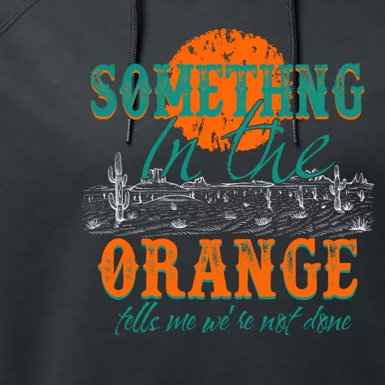 Something In The Orange Tells Me We're Not Done Performance Fleece Hoodie