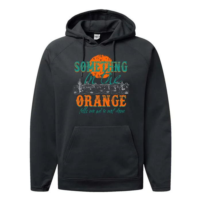 Something In The Orange Tells Me We're Not Done Performance Fleece Hoodie