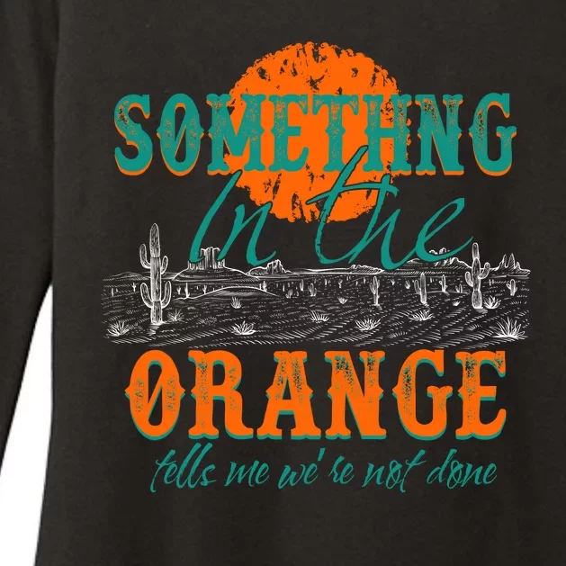 Something In The Orange Tells Me We're Not Done Womens CVC Long Sleeve Shirt