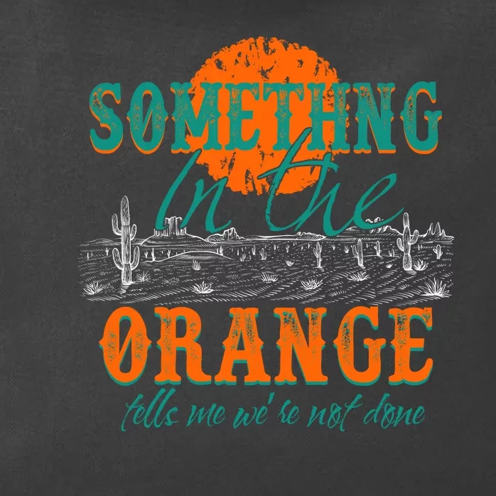 Something In The Orange Tells Me We're Not Done Zip Tote Bag