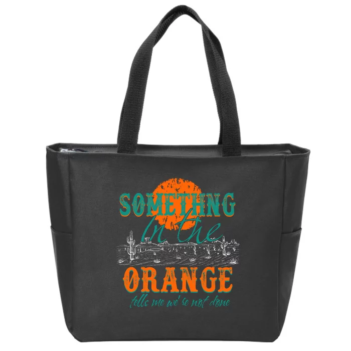 Something In The Orange Tells Me We're Not Done Zip Tote Bag