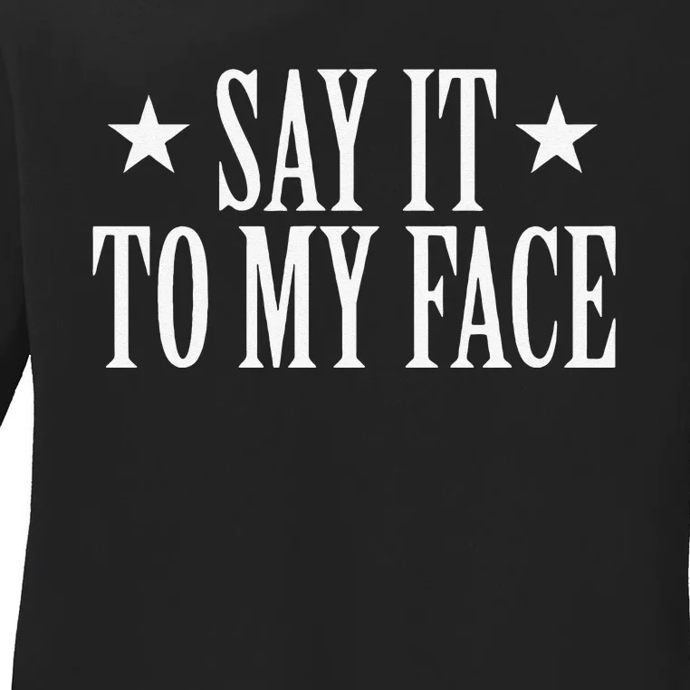 Say It To My Face Kamala Harris Ladies Long Sleeve Shirt