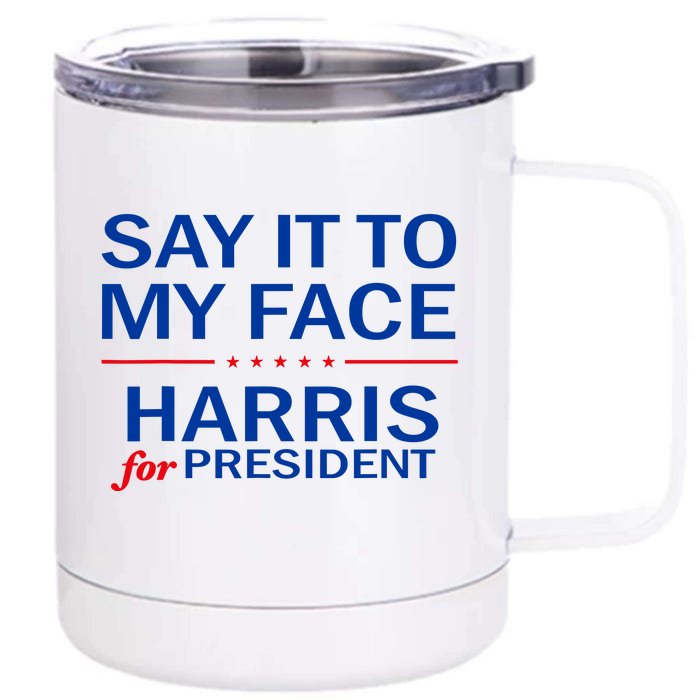 Say It To My Face Kamala Harris 2024 12 oz Stainless Steel Tumbler Cup