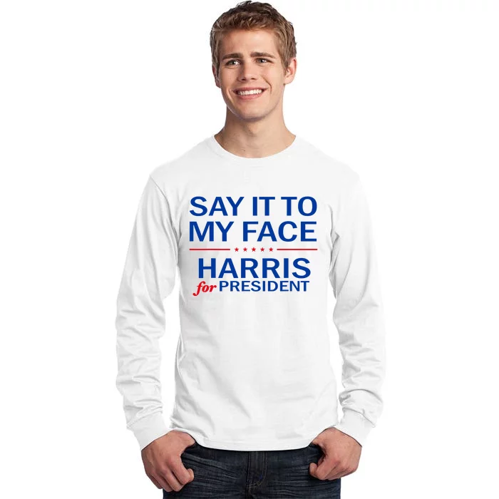 Say It To My Face Kamala Harris 2024 Tall Long Sleeve T-Shirt